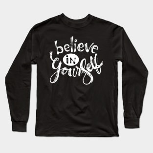 Believe in yourself. Motivational  quote Long Sleeve T-Shirt